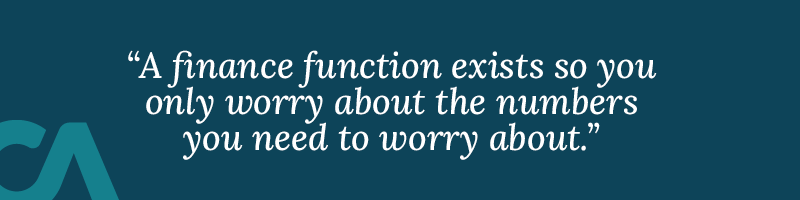 A finance function exists so you only worry about the numbers you need to worry about.