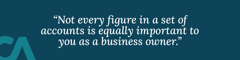 Not every figure in a set of accounts is equally important to you as a business owner.