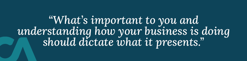 A dashboard should be your go-to to see how your business is doing. What's important to you and understanding how your business is doing should dictate what it presents.