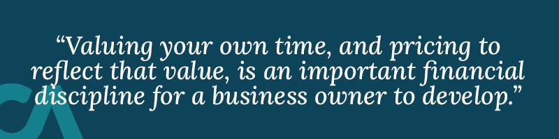 Valuing your own time properly, and pricing to reflect that value, is one of the most important financial disciplines a business owner can develop. It is also one of the clearest areas where sitting down with an accountant and working through the real numbers can make an immediate, practical difference.