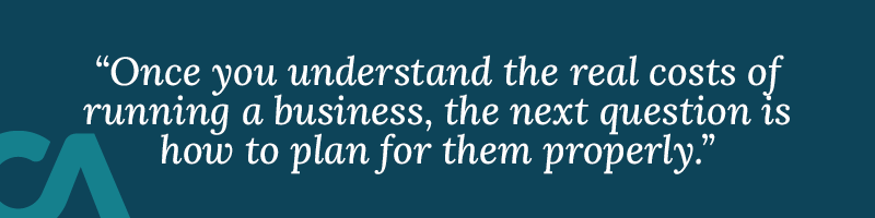 Once you understand the real costs of running a business, the next question is how to plan for them properly.